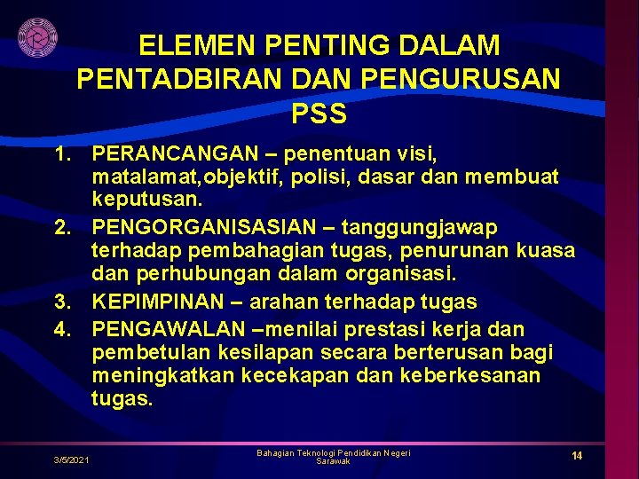 ELEMEN PENTING DALAM PENTADBIRAN DAN PENGURUSAN PSS 1. PERANCANGAN – penentuan visi, matalamat, objektif,