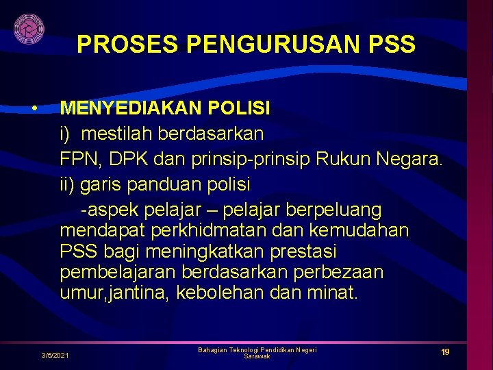 PROSES PENGURUSAN PSS • MENYEDIAKAN POLISI i) mestilah berdasarkan FPN, DPK dan prinsip-prinsip Rukun