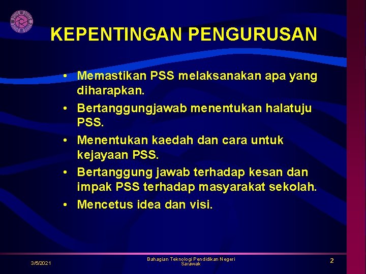 KEPENTINGAN PENGURUSAN • Memastikan PSS melaksanakan apa yang diharapkan. • Bertanggungjawab menentukan halatuju PSS.