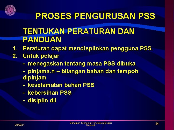 PROSES PENGURUSAN PSS TENTUKAN PERATURAN DAN PANDUAN 1. Peraturan dapat mendisplinkan pengguna PSS. 2.