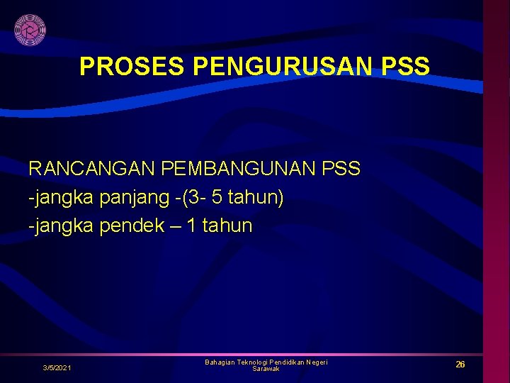 PROSES PENGURUSAN PSS RANCANGAN PEMBANGUNAN PSS -jangka panjang -(3 - 5 tahun) -jangka pendek