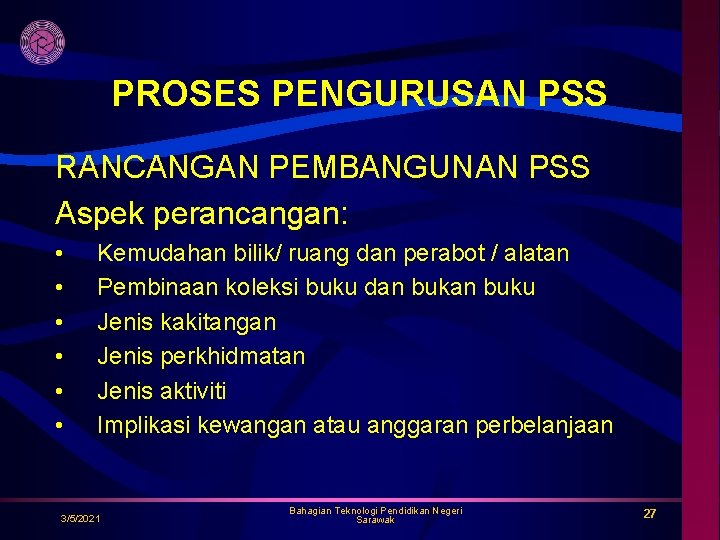 PROSES PENGURUSAN PSS RANCANGAN PEMBANGUNAN PSS Aspek perancangan: • • • Kemudahan bilik/ ruang