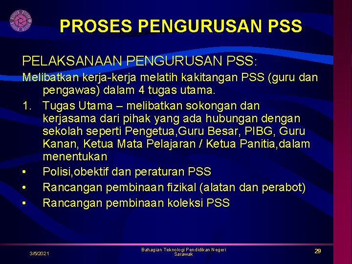 PROSES PENGURUSAN PSS PELAKSANAAN PENGURUSAN PSS: Melibatkan kerja-kerja melatih kakitangan PSS (guru dan pengawas)