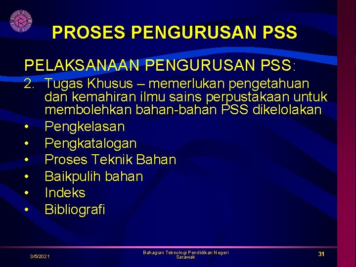 PROSES PENGURUSAN PSS PELAKSANAAN PENGURUSAN PSS: 2. Tugas Khusus – memerlukan pengetahuan dan kemahiran