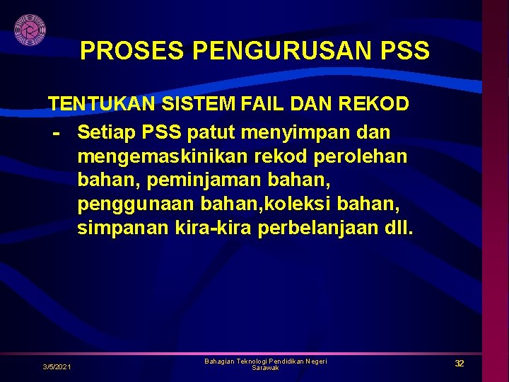 PROSES PENGURUSAN PSS TENTUKAN SISTEM FAIL DAN REKOD - Setiap PSS patut menyimpan dan