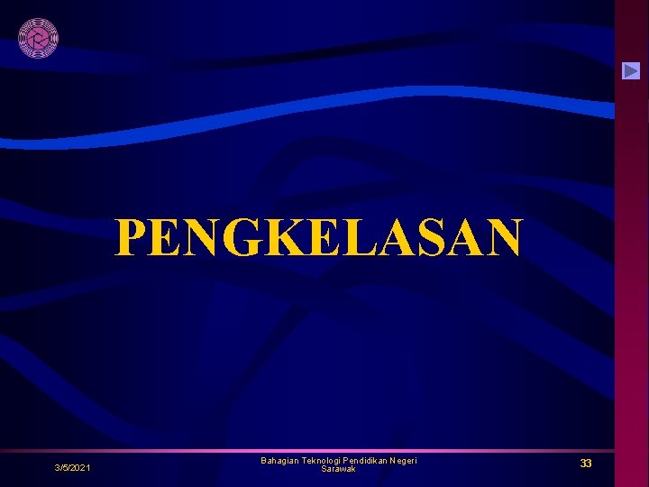 PENGKELASAN 3/5/2021 Bahagian Teknologi Pendidikan Negeri Sarawak 33 