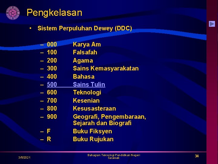 Pengkelasan • Sistem Perpuluhan Dewey (DDC) – – – – – 000 100 200