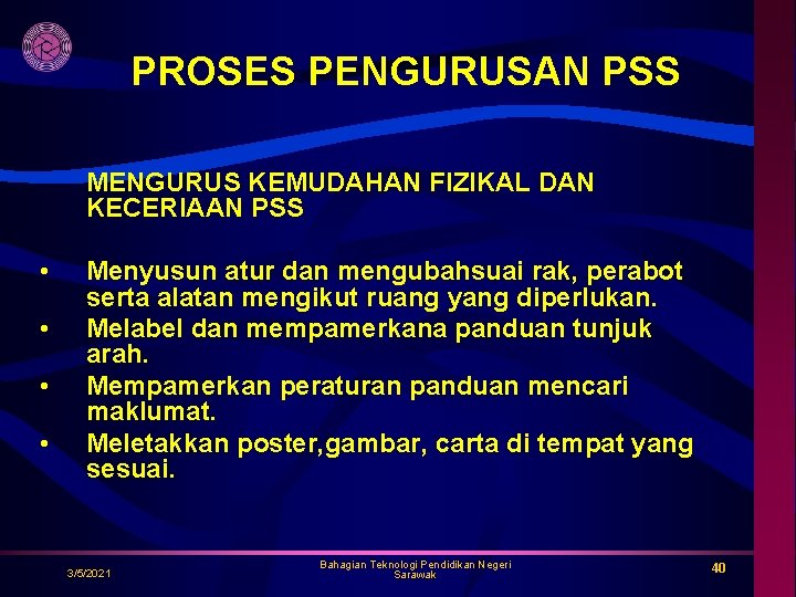 PROSES PENGURUSAN PSS MENGURUS KEMUDAHAN FIZIKAL DAN KECERIAAN PSS • • Menyusun atur dan