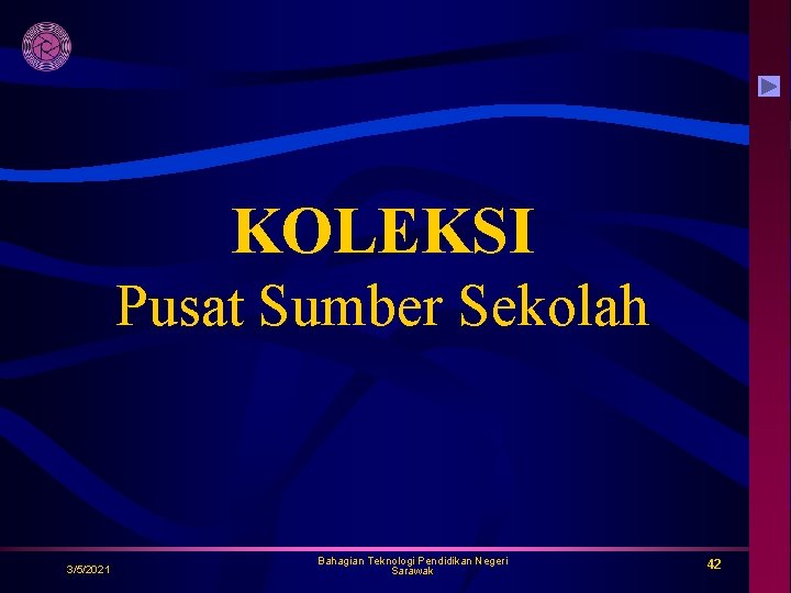 KOLEKSI Pusat Sumber Sekolah 3/5/2021 Bahagian Teknologi Pendidikan Negeri Sarawak 42 