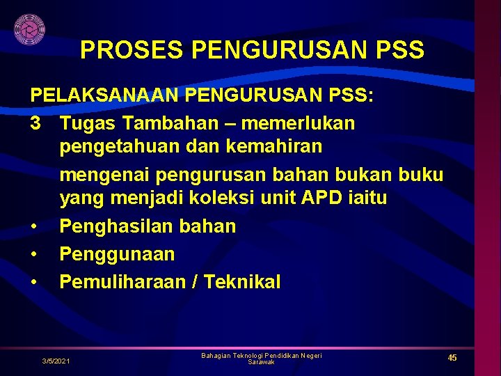 PROSES PENGURUSAN PSS PELAKSANAAN PENGURUSAN PSS: 3 Tugas Tambahan – memerlukan pengetahuan dan kemahiran