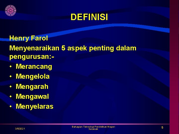 DEFINISI Henry Farol Menyenaraikan 5 aspek penting dalam pengurusan: • Merancang • Mengelola •