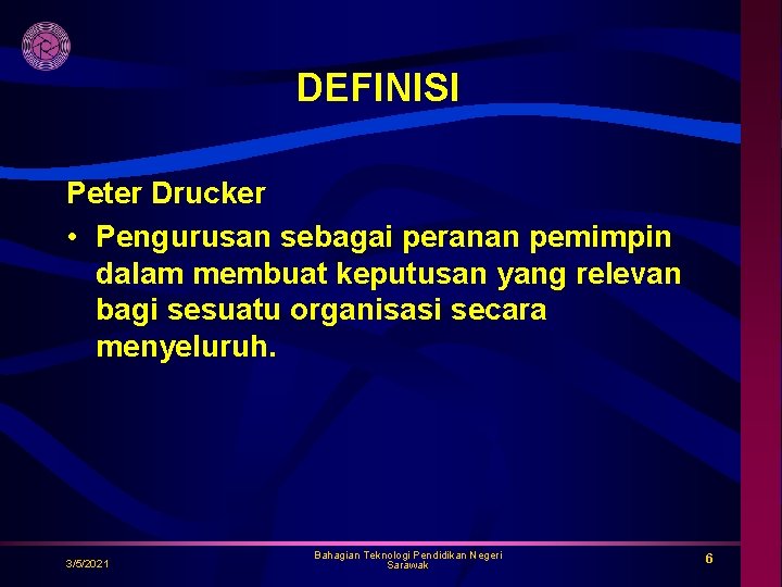 DEFINISI Peter Drucker • Pengurusan sebagai peranan pemimpin dalam membuat keputusan yang relevan bagi