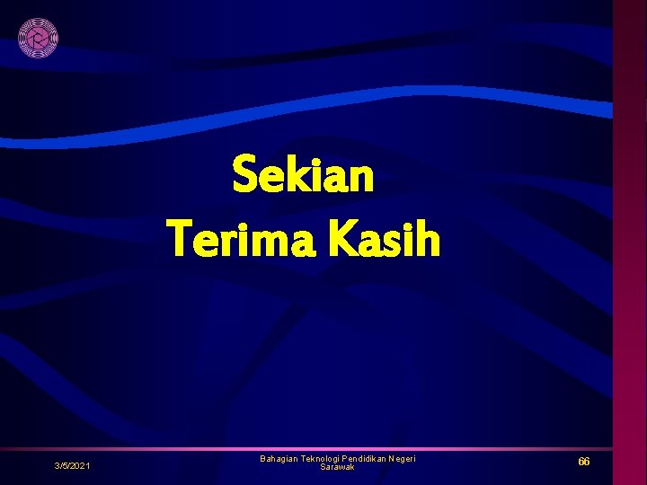 Sekian Terima Kasih 3/5/2021 Bahagian Teknologi Pendidikan Negeri Sarawak 66 