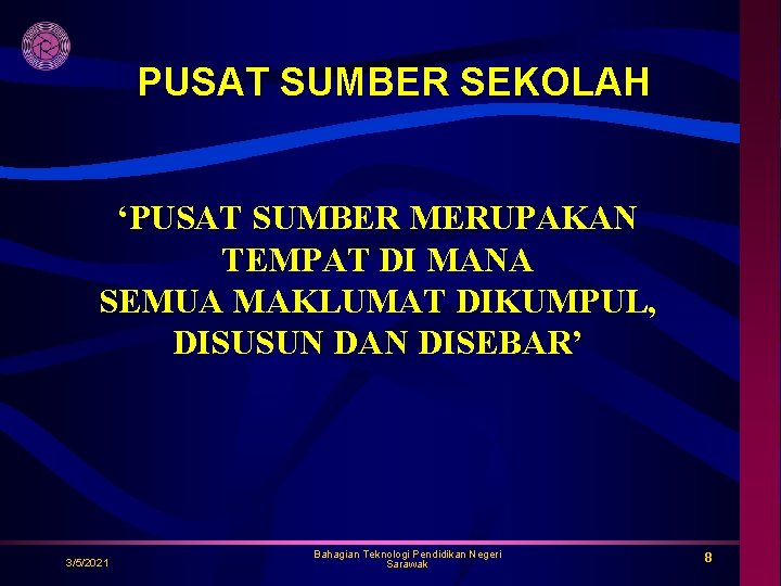 PUSAT SUMBER SEKOLAH ‘PUSAT SUMBER MERUPAKAN TEMPAT DI MANA SEMUA MAKLUMAT DIKUMPUL, DISUSUN DAN