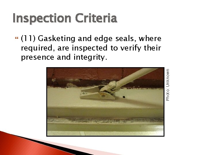 Inspection Criteria (11) Gasketing and edge seals, where required, are inspected to verify their