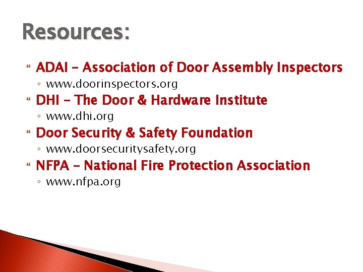 Resources: ADAI – Association of Door Assembly Inspectors ◦ www. doorinspectors. org DHI – Resources: ADAI – Association of Door Assembly Inspectors ◦ www. doorinspectors. org DHI –