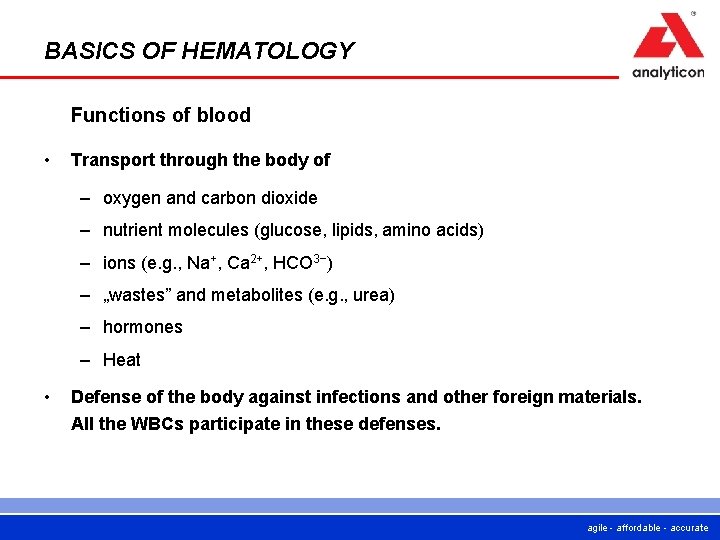 BASICS OF HEMATOLOGY Functions of blood • Transport through the body of – oxygen BASICS OF HEMATOLOGY Functions of blood • Transport through the body of – oxygen