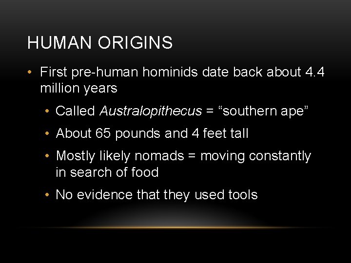 HUMAN ORIGINS • First pre-human hominids date back about 4. 4 million years •