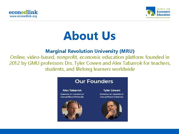 About Us Marginal Revolution University (MRU) Online, video-based, nonprofit, economic education platform founded in