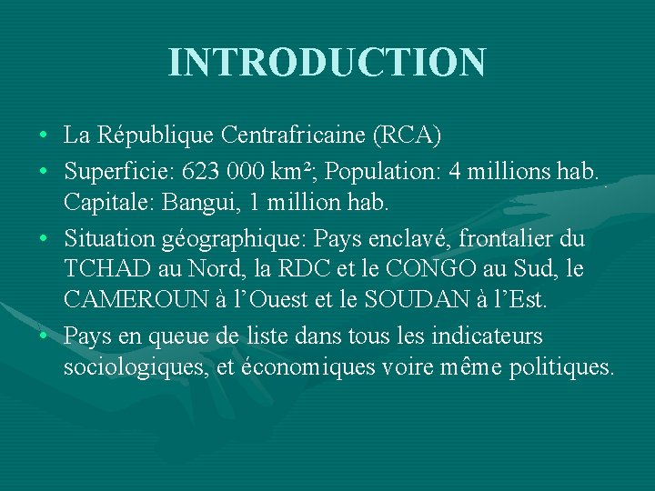 INTRODUCTION • La République Centrafricaine (RCA) • Superficie: 623 000 km²; Population: 4 millions