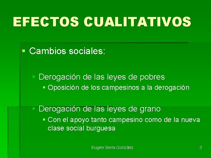 EFECTOS CUALITATIVOS § Cambios sociales: § Derogación de las leyes de pobres § Oposición