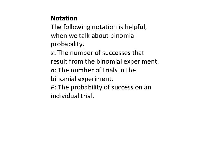 Notation The following notation is helpful, when we talk about binomial probability. x: The