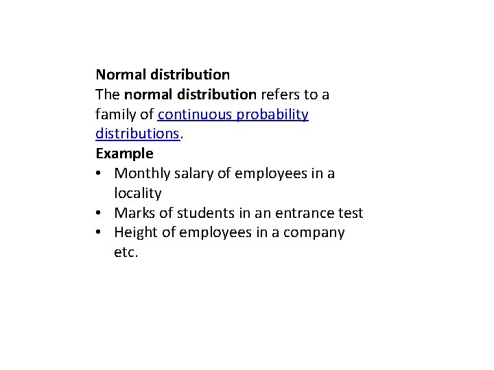 Normal distribution The normal distribution refers to a family of continuous probability distributions. Example Normal distribution The normal distribution refers to a family of continuous probability distributions. Example