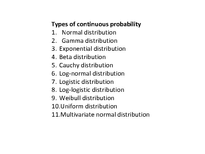 Types of continuous probability 1. Normal distribution 2. Gamma distribution 3. Exponential distribution 4. Types of continuous probability 1. Normal distribution 2. Gamma distribution 3. Exponential distribution 4.