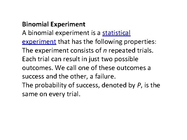 Binomial Experiment A binomial experiment is a statistical experiment that has the following properties: