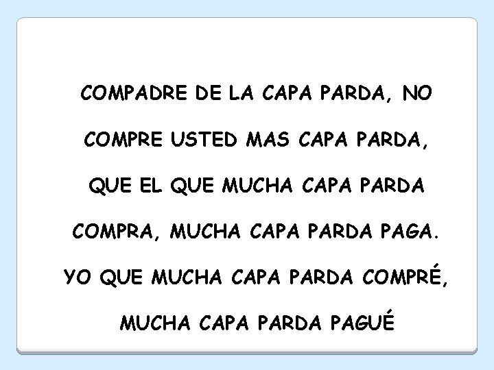 COMPADRE DE LA CAPA PARDA, NO COMPRE USTED MAS CAPA PARDA, QUE EL QUE