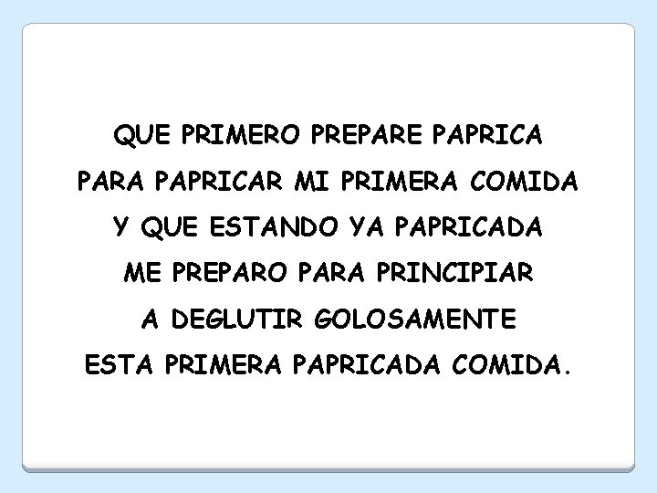 QUE PRIMERO PREPARE PAPRICA PARA PAPRICAR MI PRIMERA COMIDA Y QUE ESTANDO YA PAPRICADA