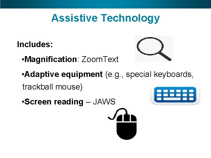 Assistive Technology Includes: • Magnification: Zoom. Text • Adaptive equipment (e. g. , special