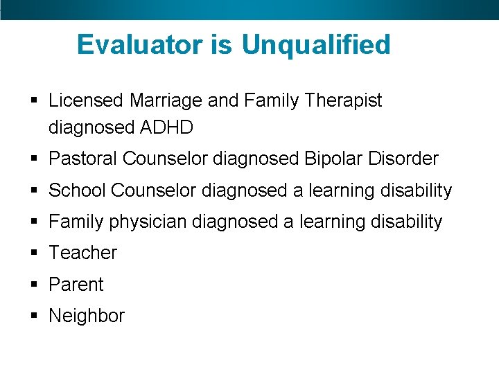 Evaluator is Unqualified is unqualified § Licensed Marriage and Family Therapist diagnosed ADHD §