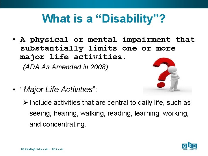 What is a “Disability”? • A physical or mental impairment that substantially limits one