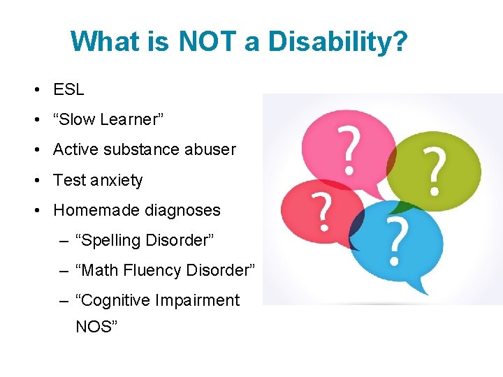 What is NOT a Disability? • ESL • “Slow Learner” • Active substance abuser