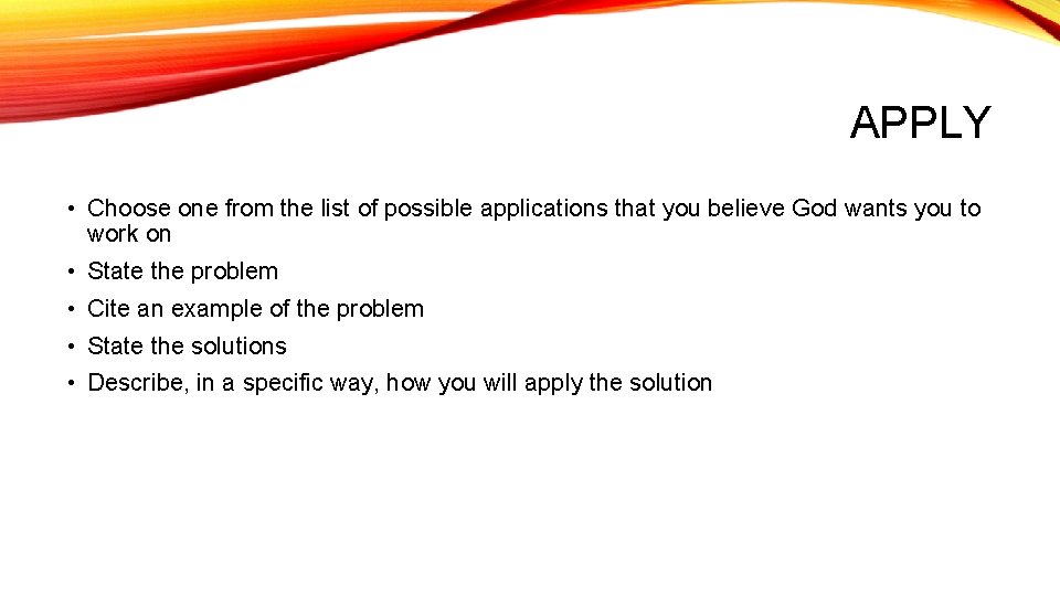 APPLY • Choose one from the list of possible applications that you believe God