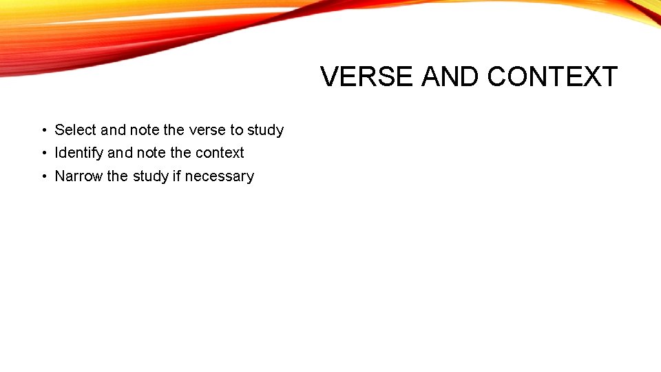 VERSE AND CONTEXT • Select and note the verse to study • Identify and