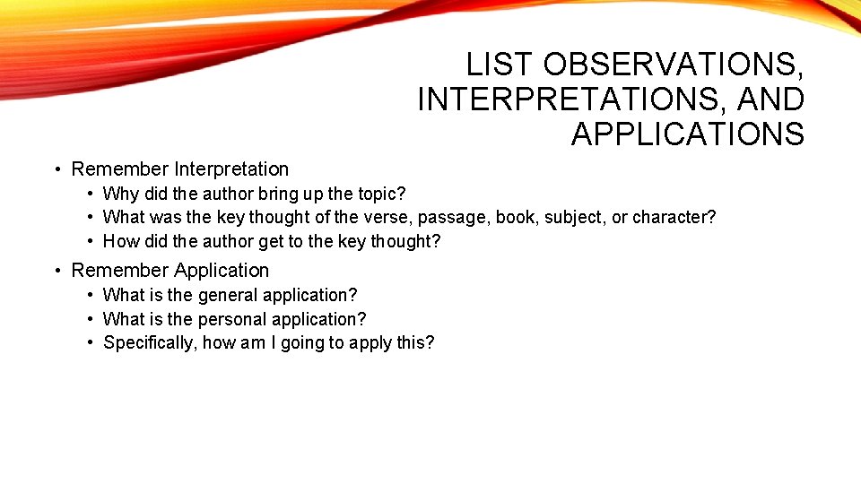 LIST OBSERVATIONS, INTERPRETATIONS, AND APPLICATIONS • Remember Interpretation • Why did the author bring