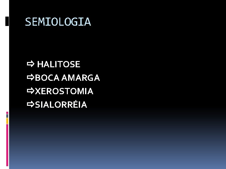 SEMIOLOGIA HALITOSE BOCA AMARGA XEROSTOMIA SIALORRÉIA 