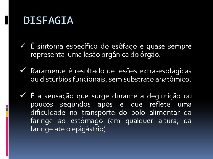 DISFAGIA ü É sintoma específico do esôfago e quase sempre representa uma lesão orgânica