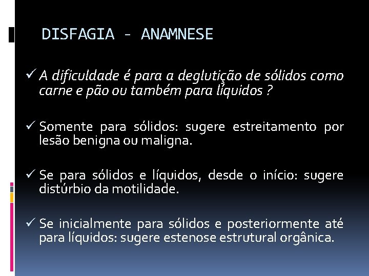 DISFAGIA - ANAMNESE ü A dificuldade é para a deglutição de sólidos como carne