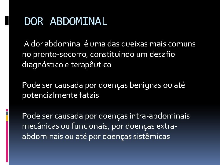 DOR ABDOMINAL A dor abdominal é uma das queixas mais comuns no pronto-socorro, constituindo