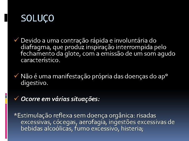 SOLUÇO ü Devido a uma contração rápida e involuntária do diafragma, que produz inspiração