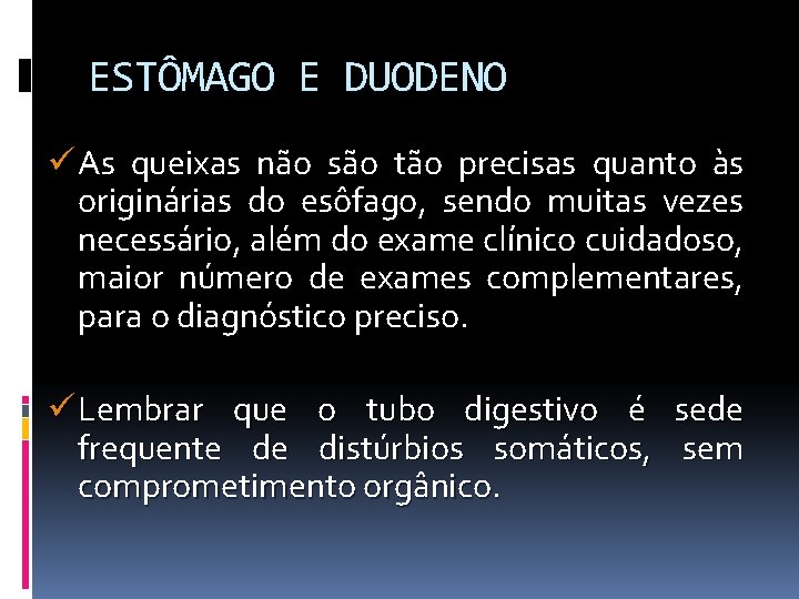 ESTÔMAGO E DUODENO ü As queixas não são tão precisas quanto às originárias do