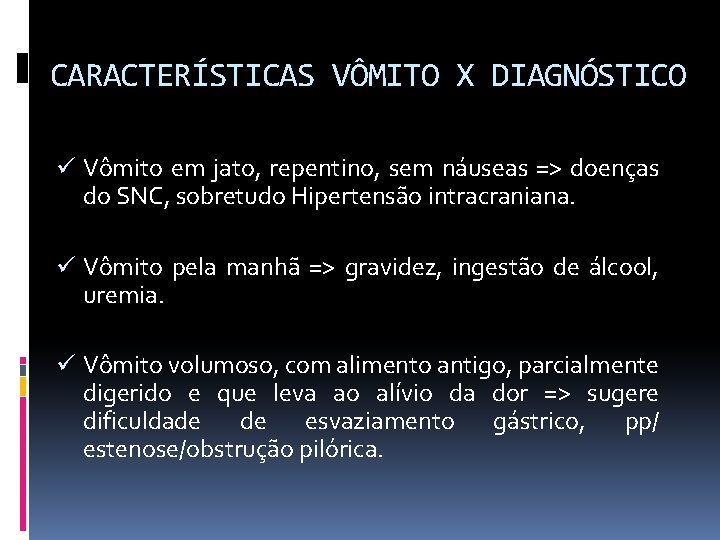 CARACTERÍSTICAS VÔMITO X DIAGNÓSTICO ü Vômito em jato, repentino, sem náuseas => doenças do
