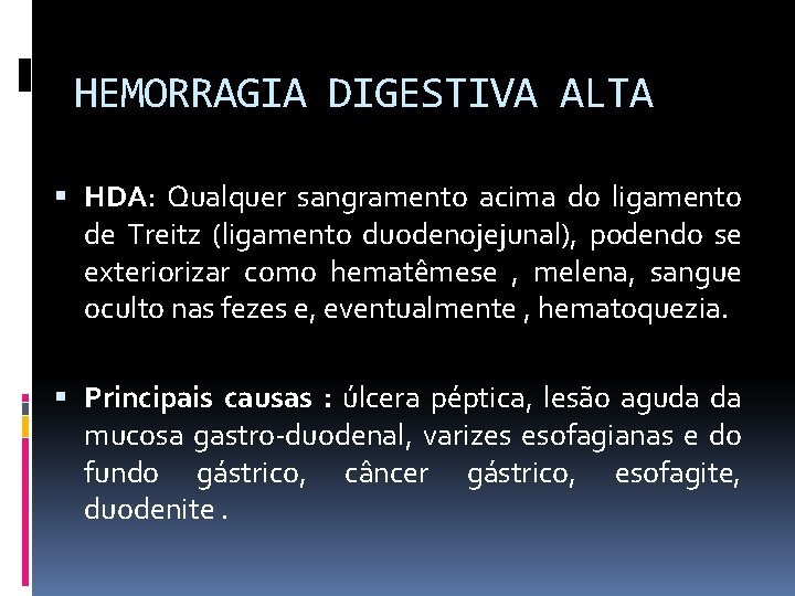 HEMORRAGIA DIGESTIVA ALTA HDA: Qualquer sangramento acima do ligamento de Treitz (ligamento duodenojejunal), podendo