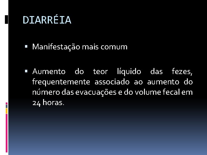 DIARRÉIA Manifestação mais comum Aumento do teor líquido das fezes, frequentemente associado ao aumento