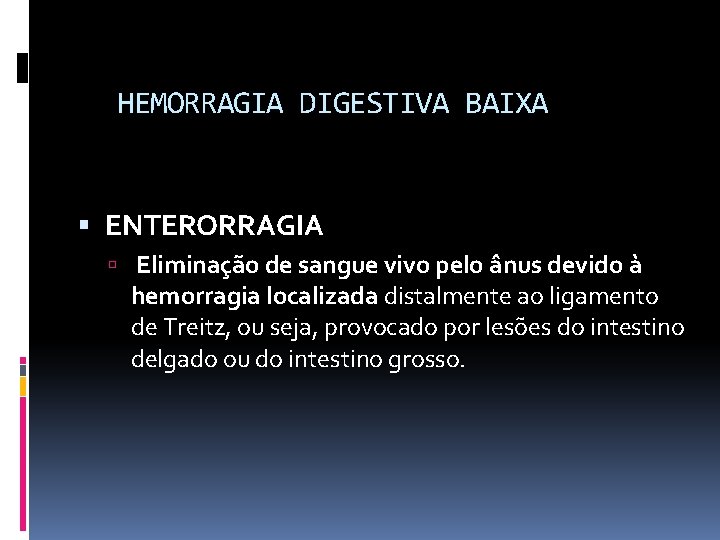 HEMORRAGIA DIGESTIVA BAIXA ENTERORRAGIA Eliminação de sangue vivo pelo ânus devido à hemorragia localizada