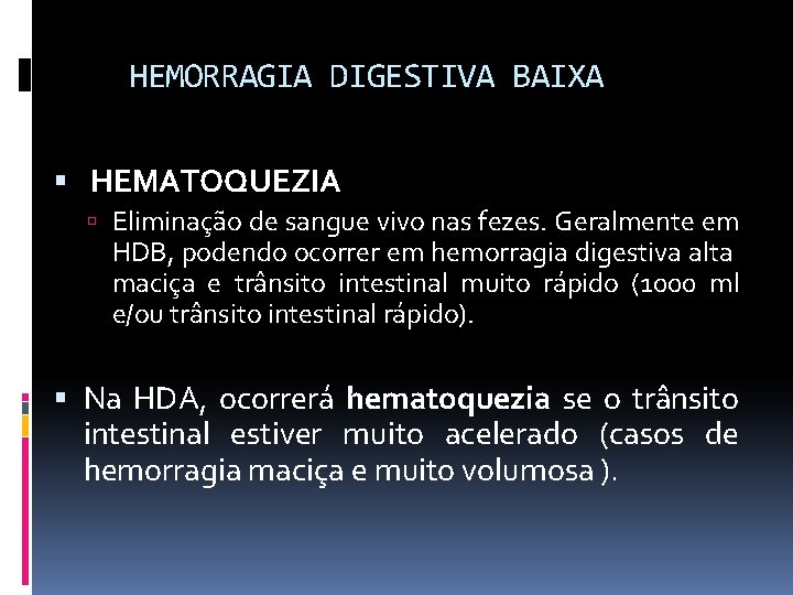 HEMORRAGIA DIGESTIVA BAIXA HEMATOQUEZIA Eliminação de sangue vivo nas fezes. Geralmente em HDB, podendo