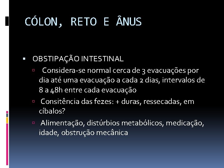 CÓLON, RETO E NUS OBSTIPAÇÃO INTESTINAL Considera-se normal cerca de 3 evacuações por dia